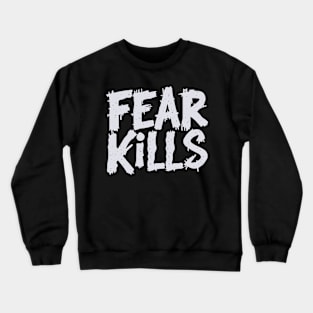 Fear kills motivational quote Crewneck Sweatshirt